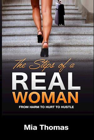 The Steps of a Real Woman "From Harm To Hurt To Hustle"