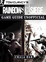 Tom Clancys Rainbow 6 Siege Game Guide Unofficial