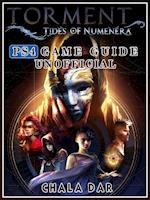 Torment Tides of Numenera PS4 Game Guide Unofficial