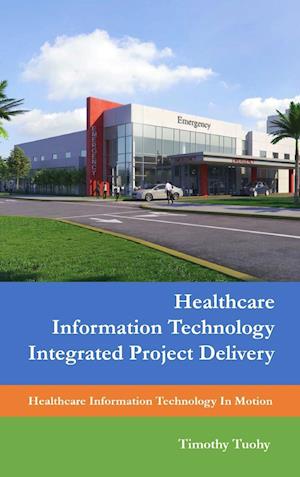 Healthcare Information Technology Integrated Project Delivery