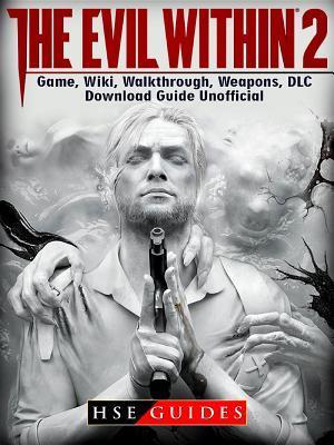 Evil Within 2 Game, Wiki, Walkthrough, Weapons, DLC, Download Guide Unofficial
