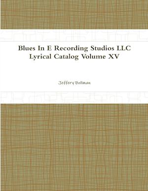 Blues In E Recording Studios LLC Lyrical Catalog Volume XV