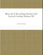 Blues In E Recording Studios LLC Lyrical Catalog Volume XV 