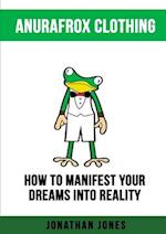 How to Manifest Your Dreams Into Reality 