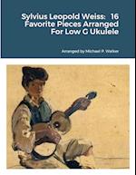 Sylvius Leopold Weiss: 16 Favorite Pieces Arranged For Low G Ukulele 