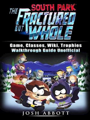 South Park The Fractured But Whole Game, Classes, Wiki, Trophies, Walkthrough Guide Unofficial