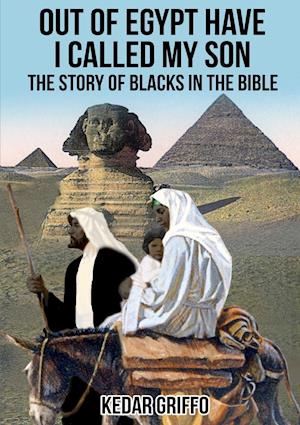 Out of Egypt Have I Called My Son  The Story of Blacks In the Bible