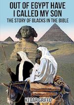 Out of Egypt Have I Called My Son  The Story of Blacks In the Bible