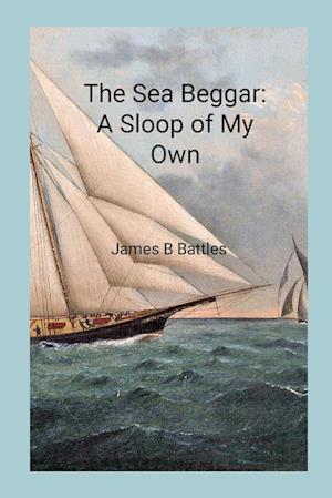 The Sea Beggar A Sloop of My Own