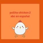 Pollito Chicken 2 abc en Español