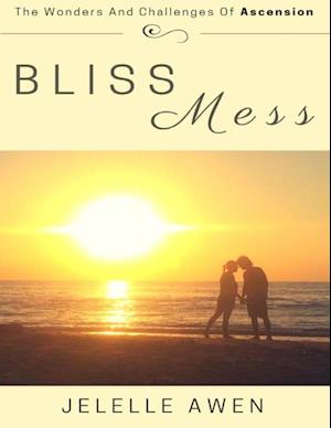 Bliss Mess: The Wonders and Challenges of Ascension