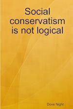 Social conservatism is not logical 