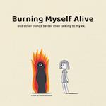 Burning Myself Alive