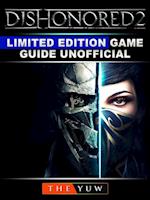 Dishonored 2 Limited Edition Game Guide Unofficial
