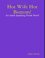 Hot Wife Hot Bottom!: An Adult Spanking Fetish Novel