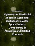 Higher-Order Fixed Point Theory in Metric and Multiplicative Metric Space Under r-Compatibility of Mappings and Related Concepts 