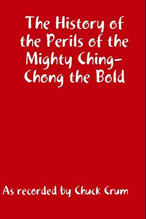 The History of the Perils of the Mighty Ching-Chong the Bld