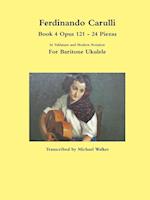 Ferdinando Carulli Book 4 Opus 121 - 24 Piezas  In Tablature and Modern Notation  For Baritone Ukulele