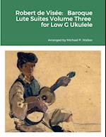 Robert de Visée: Baroque Lute Suites Volume Three for Low G Ukulele 