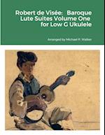 Robert de Visée: Baroque Lute Suites Volume One for Low G Ukulele 