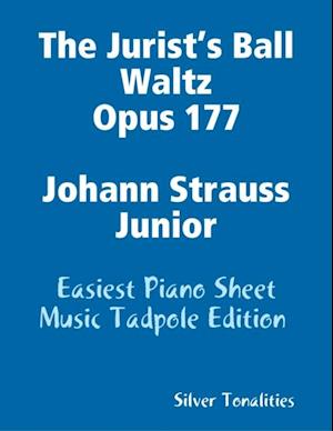 The Jurist’s Ball Waltz Opus 177 Johann Strauss Junior - Easiest Piano Sheet Music Tadpole Edition