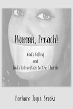 Woman, Preach! God's Calling and Paul's Admonition to the Church