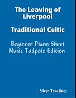 The Leaving of Liverpool Traditional Celtic - Beginner Piano Sheet Music Tadpole Edition