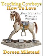 Teaching Cowboys How to Love: Four Historical Romance Novellas