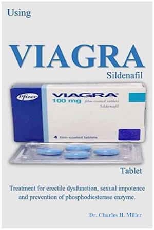 THE VIAGRA (SILDENAFIL) TABLET: Treatment for Erectile Dysfunction, Sexual Impotence and Prevention of Phosphodiesterase Enzyme.