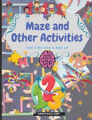 Maze and Other Activities for Kids Age 6 and Up: Fun Activity Book with Lots of Brain Challenging Games