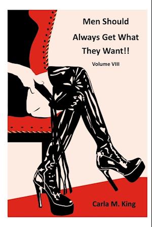 Men Should Always Get What They Want!!  Volume VIII