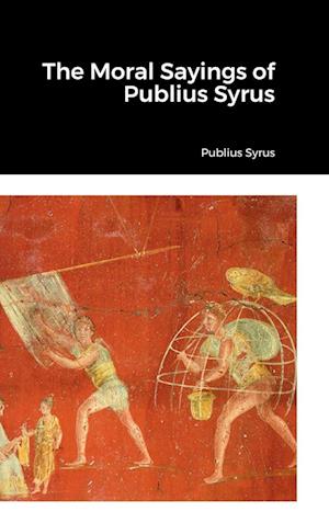 The Moral Sayings of Publius Syrus