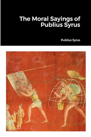 The Moral Sayings of Publius Syrus