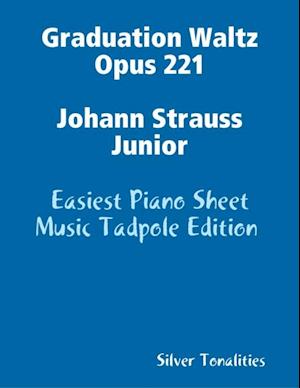 Graduation Waltz Opus 221 Johann Strauss Junior - Easiest Piano Sheet Music Tadpole Edition