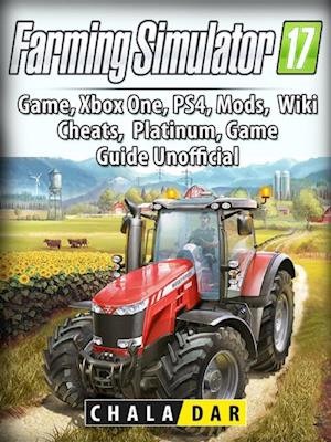 Farming Simulator 17 Platinum Edition Game Guide Unofficial