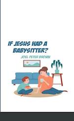 What If Jesus had a Babysitter?