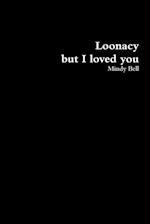 Loonacy, but I loved you