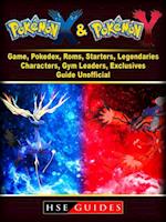 Pokemon X and Y Game, Pokedex, Roms, Starters, Legendaries, Characters, Gym Leaders, Exclusives, Guide Unofficial