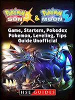 Pokemon Sun and Pokemon Moon Game, Starters, Pokedex, Pokemon, Leveling, Tips, Guide Unofficial