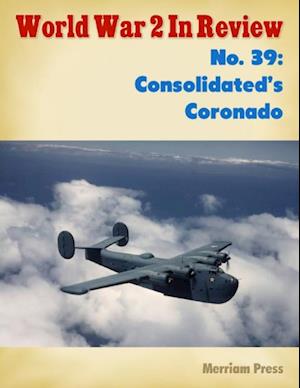 World War 2 In Review No. 39: Consolidated''s Coronado