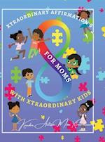 Xtraordinary Affirmations For Mom's With Xtraordinary Kids 