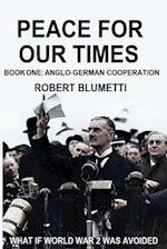 Peace for Our Time: Book One: Anglo-German Cooperation 