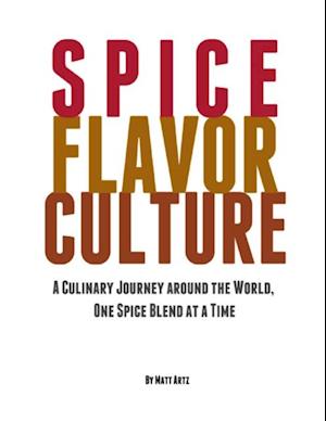 Spice Flavor Culture: A Culinary Journey Around the World, One Spice Blend At a Time