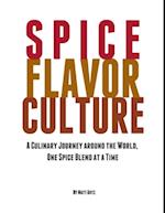 Spice Flavor Culture: A Culinary Journey Around the World, One Spice Blend At a Time