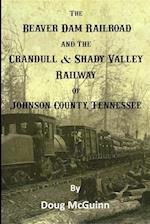 The Beaver Dam Railroad and the Crandull & Shady Valley Railway of Johnson County, Tennessee 