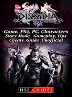 Dissidia Final Fantasy NT Game, PS4, PC, Characters, Story Mode, Gameplay, Tips, Cheats, Guide Unofficial