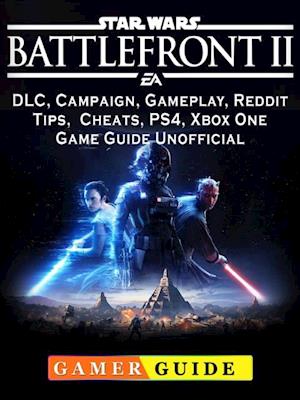 Få Star Wars Battlefront 2, DLC, Campaign, Gameplay, Reddit, Tips, Cheats, PS4, Xbox One, Game Guide Unofficial af Gamer som e-bog i ePub format på engelsk