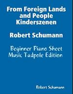 From Foreign Lands and People Kinderszenen Robert Schumann - Beginner Piano Sheet Music Tadpole Edition