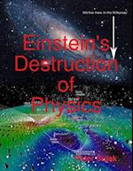 Einstein''s Destruction of Physics