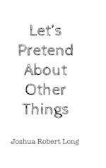 Let's Pretend About Other Things 